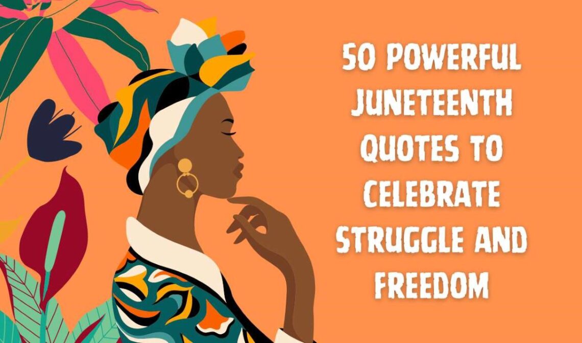 30 Powerful Quotes To Celebrate Struggle and Freedom