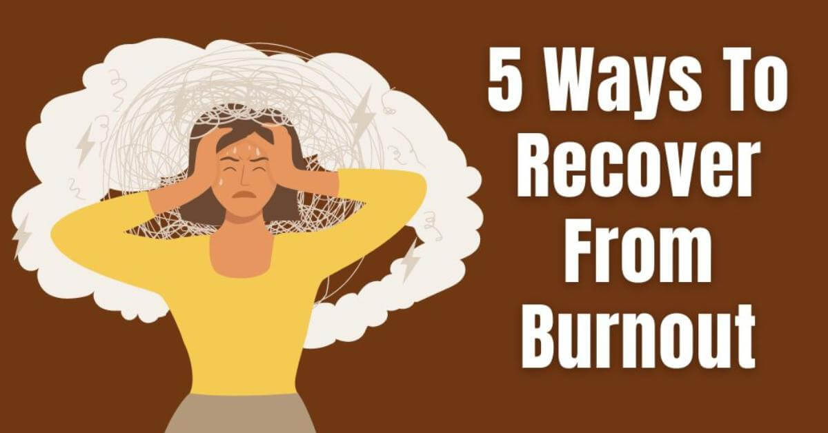 5 Ways To Recover From Burnout - Grrlwithdreeams