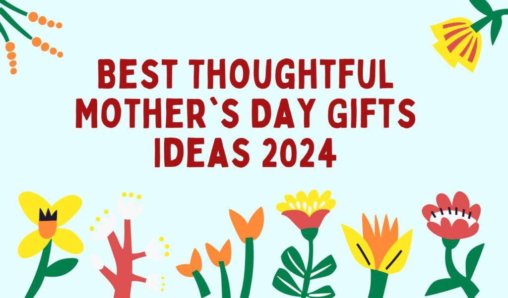 30 Best Thoughtful Mother's Day Gifts 2024 To Surprise Your Mom